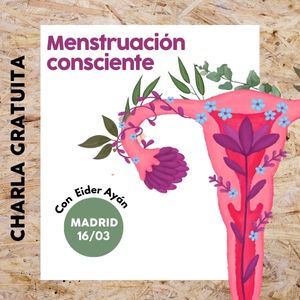 Charla gratuita Menstruación consciente | MAD 16/3